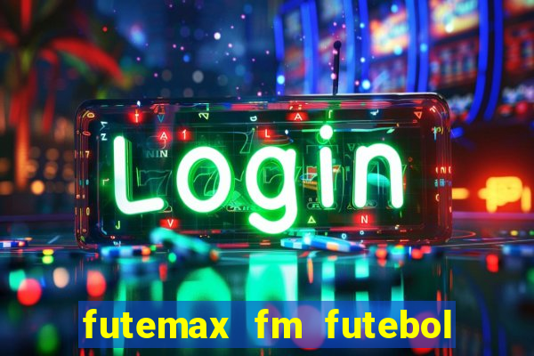 futemax fm futebol ao vivo